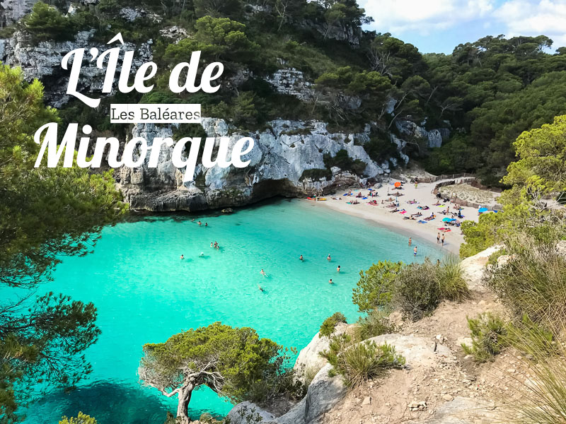 Les îles Baléares Minorque La Préservée Blog Voyage